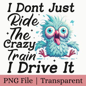Crazy Train Bird PNG | Sarcastic Humor Sublimation Design (Digital Download)