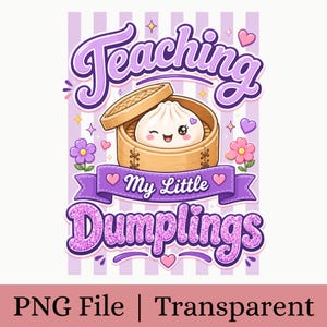 May include: A graphic illustration featuring a bamboo steamer basket containing a winking, smiling dumpling. The text reads Teaching My Little Dumplings. The design includes purple stripes, pink and purple flowers, and small hearts on a light background.