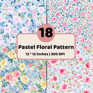 May include: A collection of 18 digital paper designs featuring pastel floral patterns with pink and yellow roses, small white flowers, and blue foliage. The text 18 Pastel Floral Pattern 12 * 12 inches | 300 DPI is centered on a light pink background.