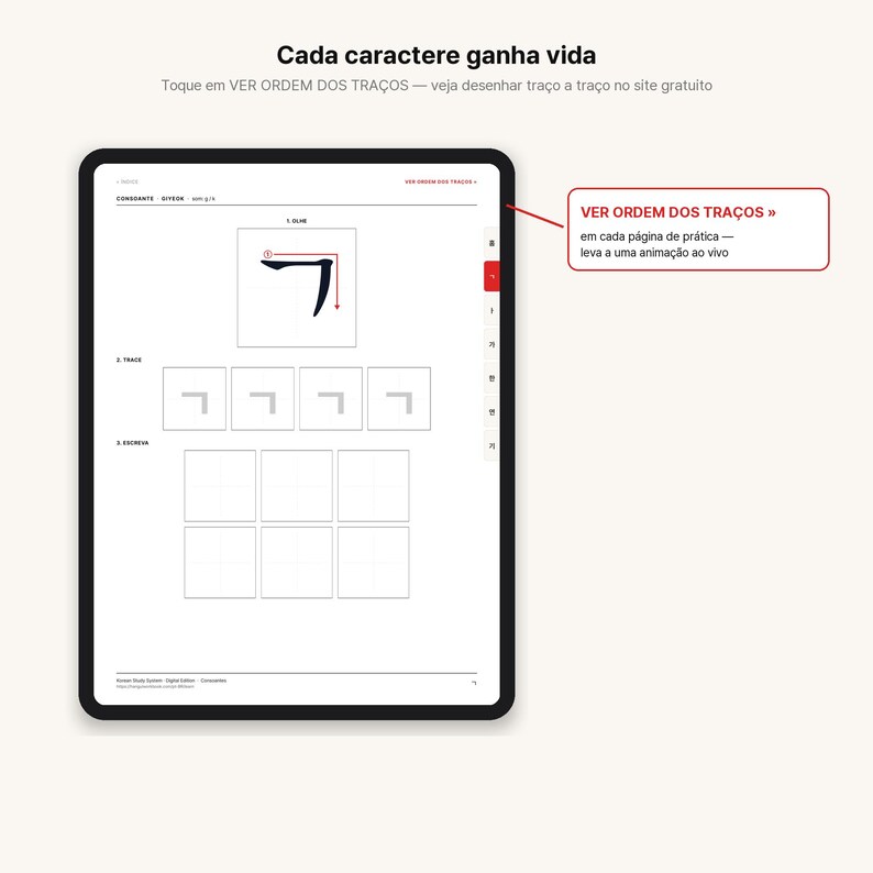 May include: A digital tablet displaying a Korean language practice worksheet. The screen shows a black character, stroke order diagrams, and empty grid boxes for writing practice. Text includes "Cada caractere ganha vida" and "VER ORDEM DOS TRA&Ccedil;OS".