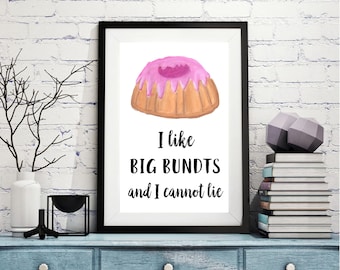 I Like Big Bundts and I Cannot Lie - Instant Download sizes 4x6, 5x7, 8x10, 11x14 and 16x20 Perfect for Kitchen, Playroom, Pantry or Fun