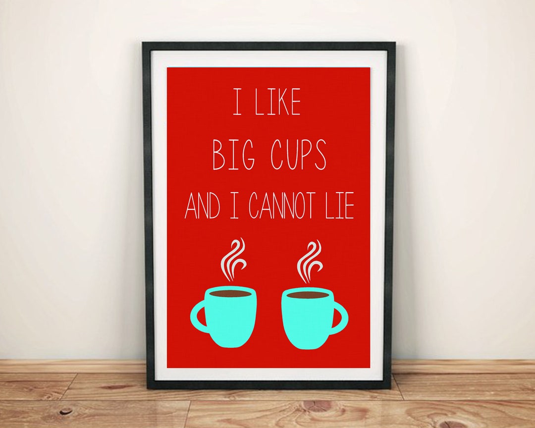 I Like Big Cups Kitchen Art Printable Digital Download Various Sizes - Etsy