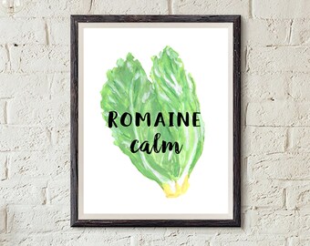 Romaine Calm - Instant Download sizes 4x6, 5x7, 8x10, 11x14 and 16x20 Perfect for Kitchen, Playroom, Pantry or Fun Print