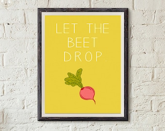 Let the Beet Drop - Instant Download in 5x7, 8x10, 11x14, 16x20 and custom sizes