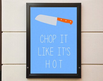 Chop It Like It's Hot Kitchen Digital Printable - Various Sizes
