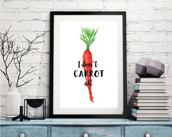 I Don't Carrot All Print - Kitchen Pun Watercolor Art (Digital Download)