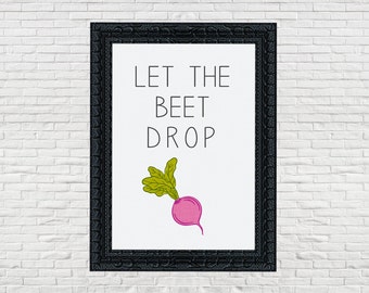 Custom Let the Beet Drop - Instant Digital Download - 18x24