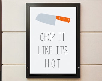 Chop It Like It's Hot Kitchen Digital Printable - 5x7, 8x10, 11x14 and 16x20