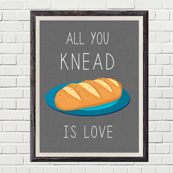 All You Knead is Love - Fun Digital Art Kitchen Printable in sizes 5x7, 8x10, 11x14, 16x20 and custom sizes