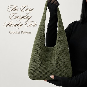 May include: An olive green crochet tote bag with a slouchy silhouette and a single integrated shoulder strap. The text on the left reads: The Easy Everyday Slouchy Tote Crochet Pattern. The bag features a consistent textured stitch pattern.