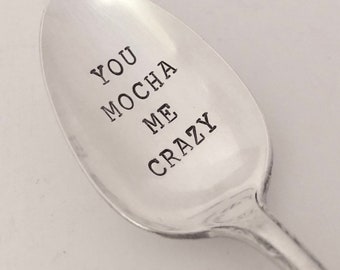 You Mocha Me Crazy  Hand Stamped Vintage Spoon for Coffee Lovers