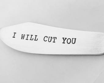 I Will Cut You      recycled silverware hand stamped cheese/butter spreader