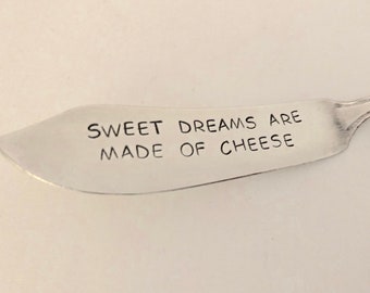 Sweet Dreams are made of Cheese  recycled silverware hand stamped cheese spreader, butter knife