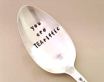You Are TEAriffic   - Hand Stamped Vintage Spoon for tea lovers