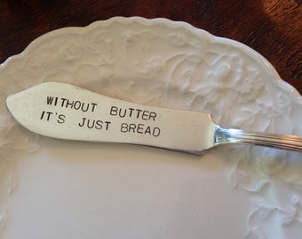 Without Butter Its Just Bread     vintage silverware hand stamped cheese spreader, butter knife
