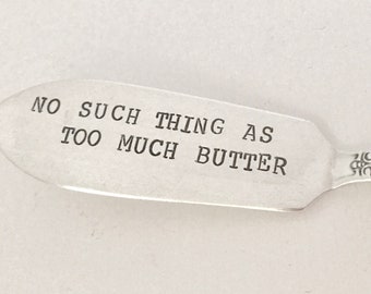 No Such Thing As Too Much Butter     recycled silverware hand stamped cheese spreader, butter knife