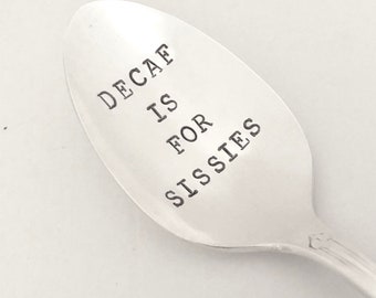 Decaf Is For Sissies- Hand Stamped Vintage Spoon for Coffee Lovers