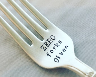 recycled silverware hand stamped fork  "Zero Forks Given"