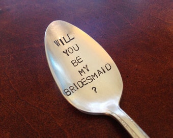 Will You Be My Bridesmaid?    Recycled  vintage silverware hand stamped spoon