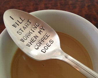 I Will Start Working When My Coffee Does- Hand Stamped Vintage Spoon for Coffee Lovers