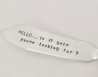 Hello, Is It Brie You're Looking For      recycled silverware hand stamped cheese spreader