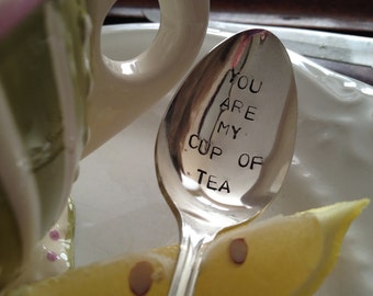 You Are My Cup Of Tea  - Hand Stamped Vintage Spoon for tea lovers