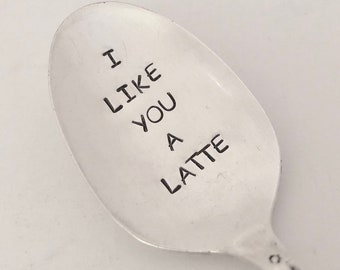 I Like You A Latte - Hand Stamped Vintage Recycled Silverplate Spoon for Coffee Lovers