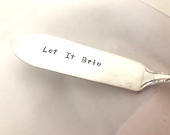 Let It Brie    recycled silverware hand stamped cheese spreader, butter knife