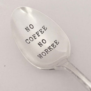 Recycled Silverware No Coffee No Workee - Hand Stamped Vintage Spoon for Coffee Lovers