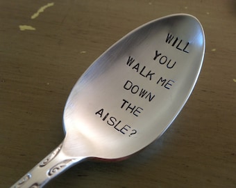 Will You Walk Me Down The Aisle?    Recycled  vintage silverware hand stamped spoon