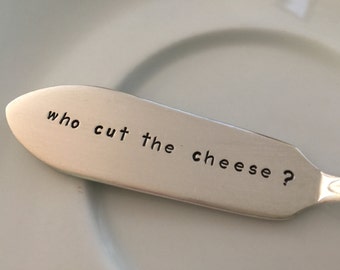 Who Cut The Cheese?    recycled silverware hand stamped cheese spreader