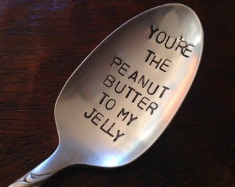 You're The Peanut Butter To My Jelly    Hand Stamped Vintage Silverplate Spoon