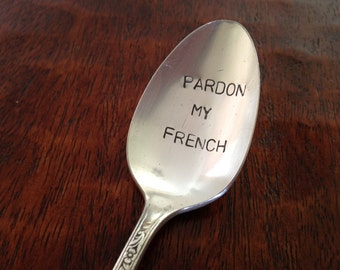 Pardon My French    Hand Stamped Vintage Spoon