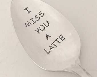 I Miss You A Latte - Hand Stamped Vintage Recycled Silverplate Spoon for Coffee Lovers