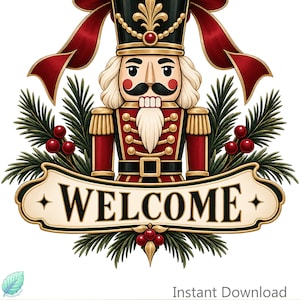 May include: A decorative graphic featuring a nutcracker soldier in a red and black uniform with a large red bow above its head. The figure is framed by green pine branches and red berries, with a cream-colored banner below displaying the word WELCOME.