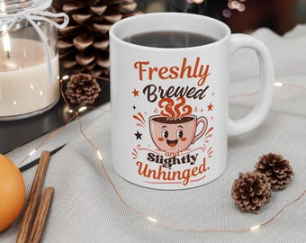 Funny Coffee Mug, Sarcastic Coffee Lover Gift, Slightly Unhinged Freshly Brewed