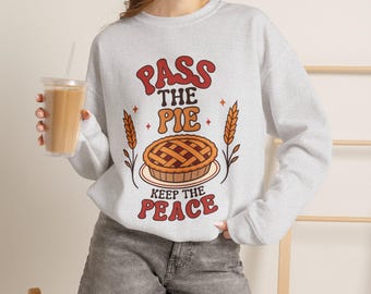 Pass the Pie Keep the Peace sweatshirt | Thanksgiving pie graphic