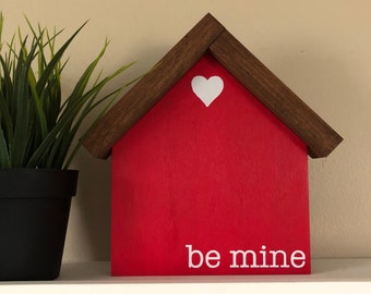 Be Mine | Valentines Day Farmhouse Decor | House Shaped Decorative Wood Sign For Valentines Day | Anniversary Gift For Her