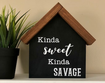 Kinda Sweet Kinda Savage | Funny Farmhouse Decor | Decorative Wood Sign | House Shaped Wood Sign | Housewarming gift