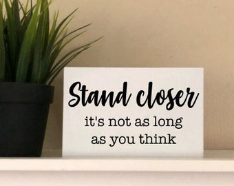 Funny Bathroom Signs | Stand Closer It's Not As Long As You Think | Farmhouse Restroom Shelf Decor | Adult Humor Sign | Housewarming gift