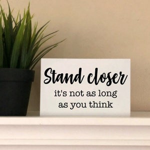 Funny Bathroom Signs | Stand Closer It&#39;s Not As Long As You Think | Farmhouse Restroom Shelf Decor | Adult Humor Sign | Housewarming gift