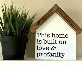 This Home Is Built On Love & Profanity | Funny Farmhouse Decor | Curse Word Sign | Family Humor | House Shaped Wood Sign | Housewarming gift