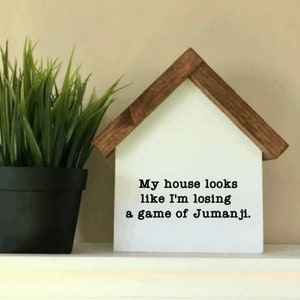 Funny Farmhouse Decor | My House Looks Like Im Losing A Game Of Jumanji | House Shaped Wood Sign | Housewarming Gift | Gifts for Mom