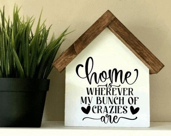 Home Is Wherever My Bunch of Crazies Are | Funny Gift for Family | Farmhouse Wood House Shaped Sign | Housewarming gift | Mom Life Decor