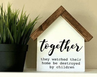 Together They Watched Their Home Be Destroyed By Children | Funny Farmhouse Decor | Gift for Parents | House Shaped Wood Sign