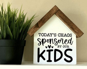 Today's Chaos Sponsored By Our Kids | Gift for Family | Funny Motherhood Signs |  Farmhouse Wood Sign | Housewarming gift | New Parent Gift