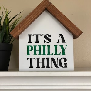It&#39;s a Philly Thing | Football Home Décor | Philadelphia Sports Team Sign | Gift For Philly Sports Fan | House Shaped Wood Sign
