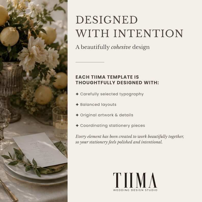 May include: A graphic design advertisement for Tiima Wedding Design Studio featuring text that reads DESIGNED WITH INTENTION, listing features like typography, layouts, and stationery. To the left, a floral arrangement with lemons and a place setting.