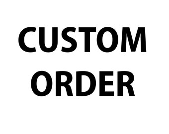 Custom Order for Megan Neidle