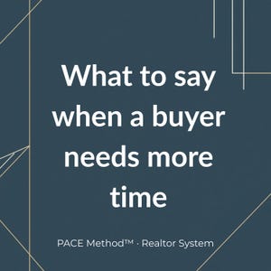 May include: A dark blue graphic with thin gold geometric lines featuring the white text: What to say when a buyer needs more time. At the bottom, the text reads: PACE Method™ · Realtor System. The design uses a clean, professional layout.